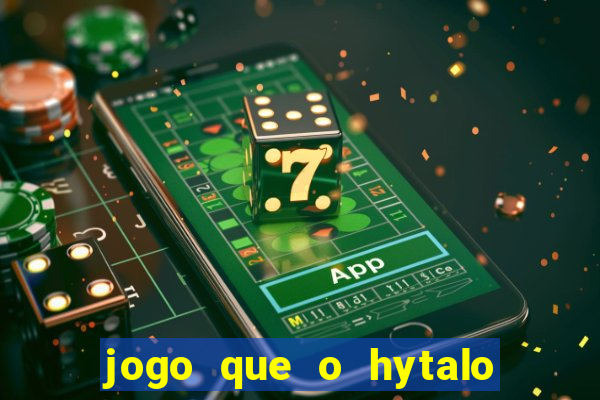 jogo que o hytalo santos joga para ganhar dinheiro